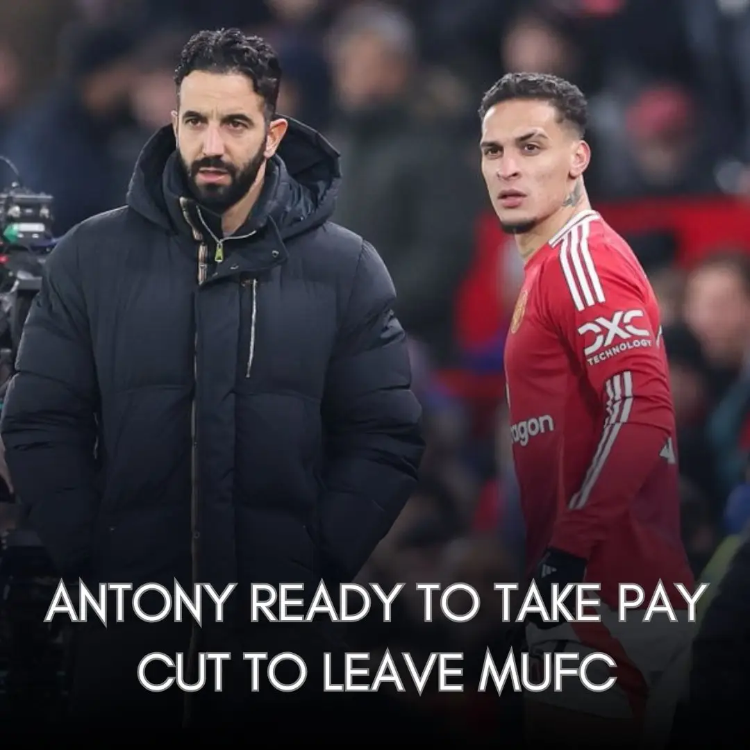 安东尼主动降薪30%助曼联出售